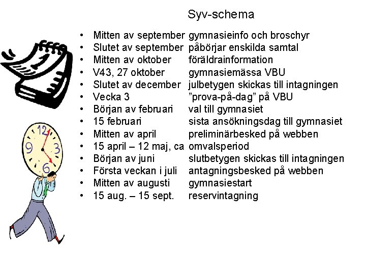 Syv-schema • • • • Mitten av september Slutet av september Mitten av oktober