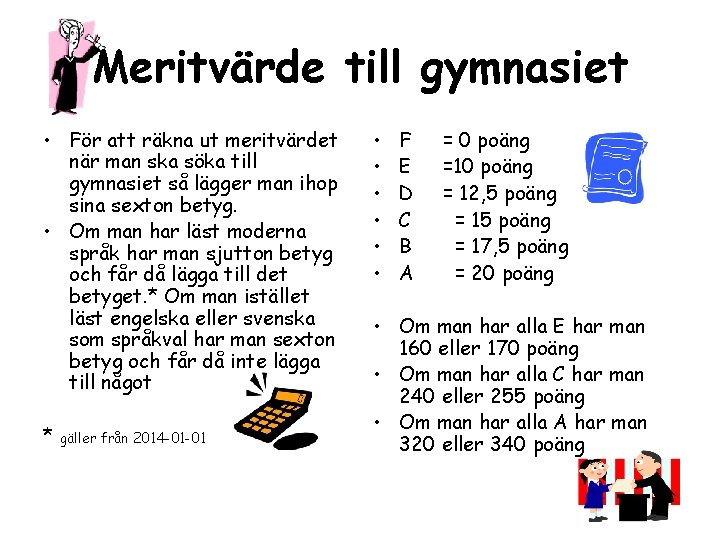 Meritvärde till gymnasiet • För att räkna ut meritvärdet när man ska söka till Meritvärde till gymnasiet • För att räkna ut meritvärdet när man ska söka till