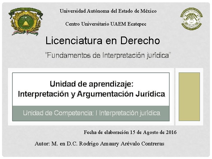 Universidad Autónoma del Estado de México Centro Universitario UAEM Ecatepec Licenciatura en Derecho “Fundamentos