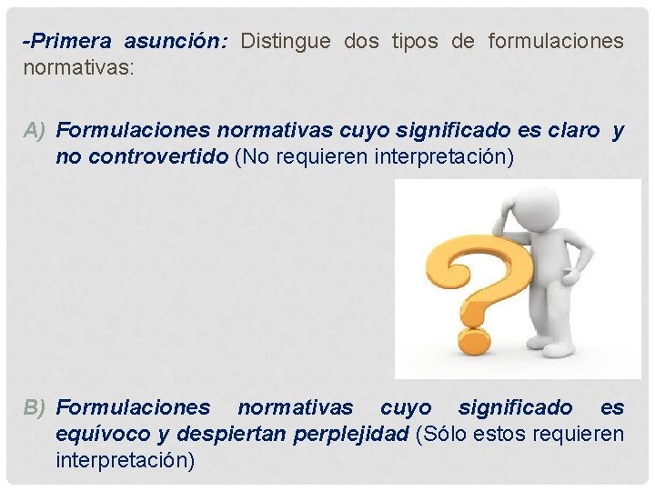 -Primera asunción: Distingue dos tipos de formulaciones normativas: A) Formulaciones normativas cuyo significado es