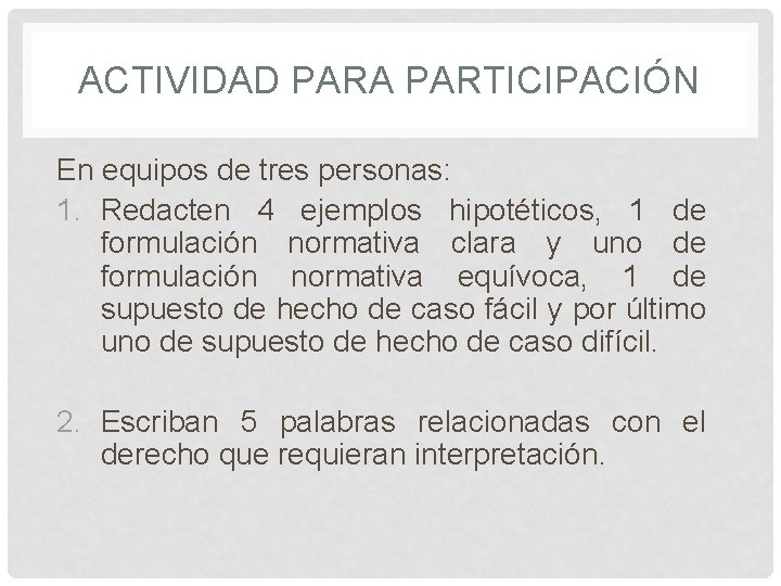 ACTIVIDAD PARA PARTICIPACIÓN En equipos de tres personas: 1. Redacten 4 ejemplos hipotéticos, 1