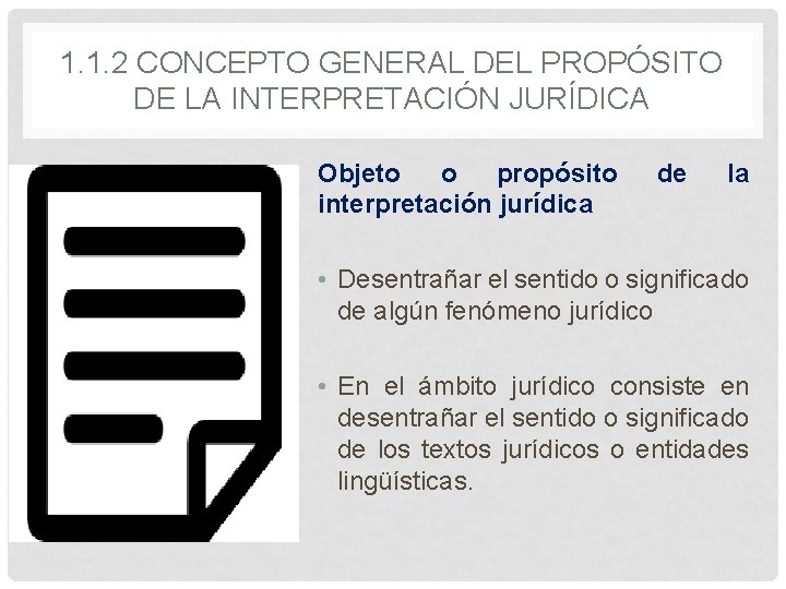 1. 1. 2 CONCEPTO GENERAL DEL PROPÓSITO DE LA INTERPRETACIÓN JURÍDICA Objeto o propósito