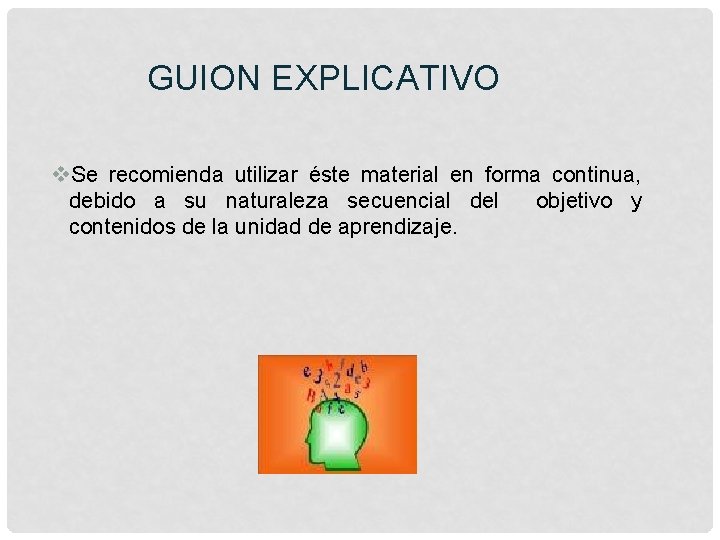 GUION EXPLICATIVO v. Se recomienda utilizar éste material en forma continua, debido a su