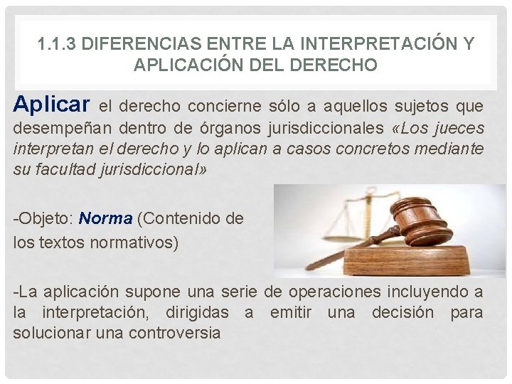 1. 1. 3 DIFERENCIAS ENTRE LA INTERPRETACIÓN Y APLICACIÓN DEL DERECHO Aplicar el derecho