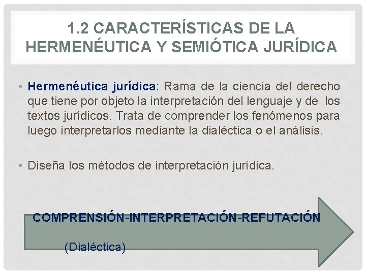 1. 2 CARACTERÍSTICAS DE LA HERMENÉUTICA Y SEMIÓTICA JURÍDICA • Hermenéutica jurídica: Rama de