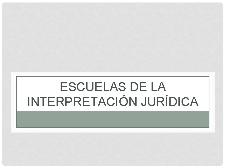 ESCUELAS DE LA INTERPRETACIÓN JURÍDICA 