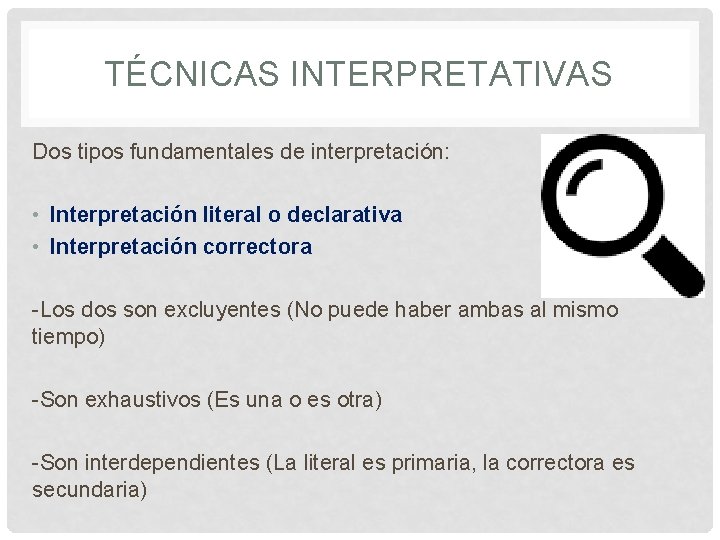TÉCNICAS INTERPRETATIVAS Dos tipos fundamentales de interpretación: • Interpretación literal o declarativa • Interpretación