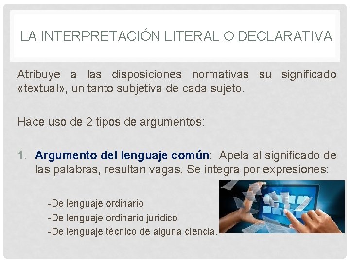 LA INTERPRETACIÓN LITERAL O DECLARATIVA Atribuye a las disposiciones normativas su significado «textual» ,