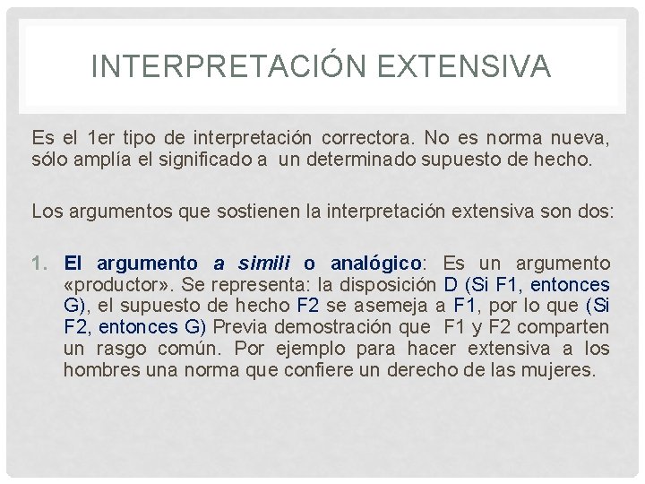 INTERPRETACIÓN EXTENSIVA Es el 1 er tipo de interpretación correctora. No es norma nueva,