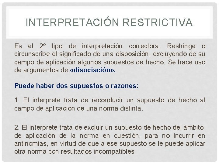 INTERPRETACIÓN RESTRICTIVA Es el 2º tipo de interpretación correctora. Restringe o circunscribe el significado