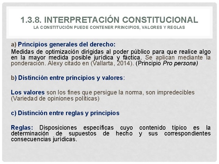 1. 3. 8. INTERPRETACIÓN CONSTITUCIONAL LA CONSTITUCIÓN PUEDE CONTENER PRINCIPIOS, VALORES Y REGLAS a)