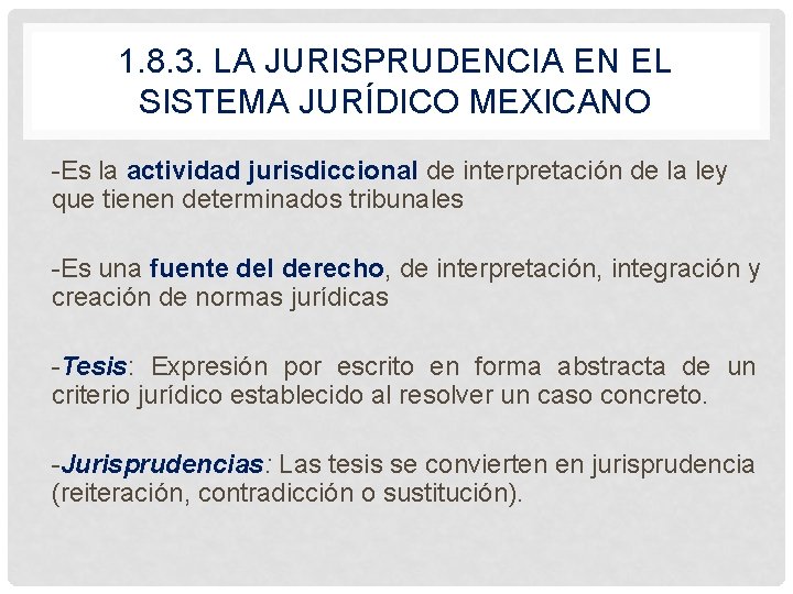 1. 8. 3. LA JURISPRUDENCIA EN EL SISTEMA JURÍDICO MEXICANO -Es la actividad jurisdiccional