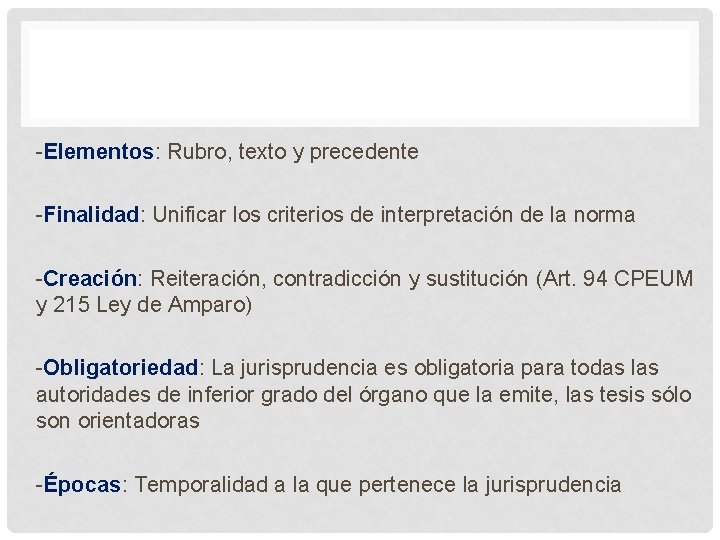 -Elementos: Rubro, texto y precedente -Finalidad: Unificar los criterios de interpretación de la norma