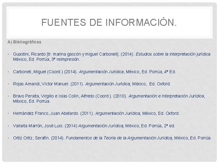 FUENTES DE INFORMACIÓN. A) Bibliográficas • Guastini, Ricardo [tr. marina gascón y miguel Carbonell].