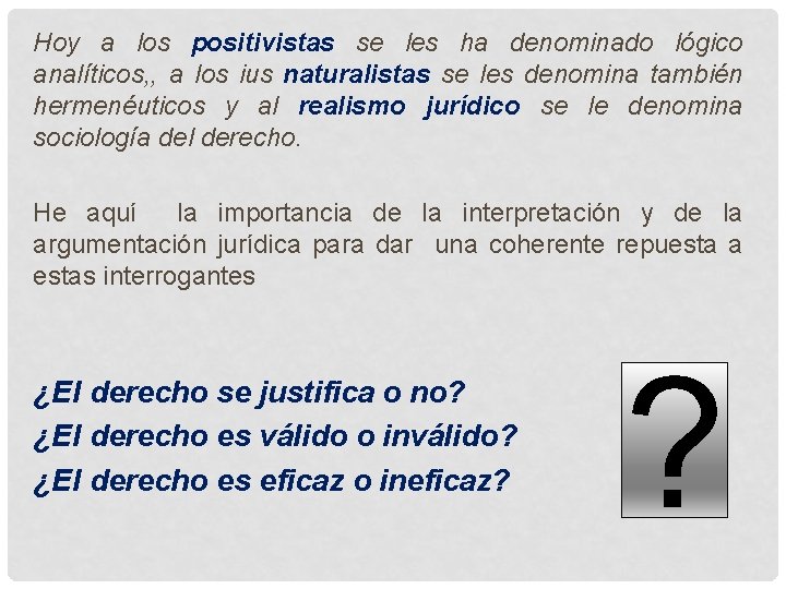 Hoy a los positivistas se les ha denominado lógico analíticos, , a los ius