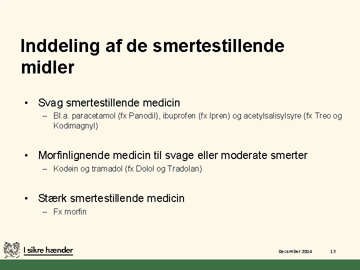 Inddeling af de smertestillende midler • Svag smertestillende medicin – Bl. a. paracetamol (fx