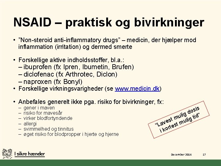 NSAID – praktisk og bivirkninger • ”Non-steroid anti-inflammatory drugs” – medicin, der hjælper mod