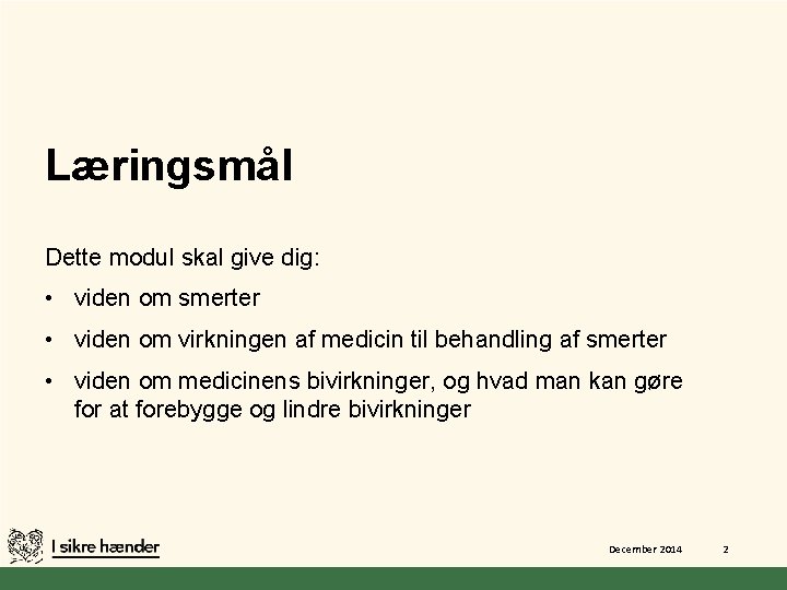 Læringsmål Dette modul skal give dig: • viden om smerter • viden om virkningen
