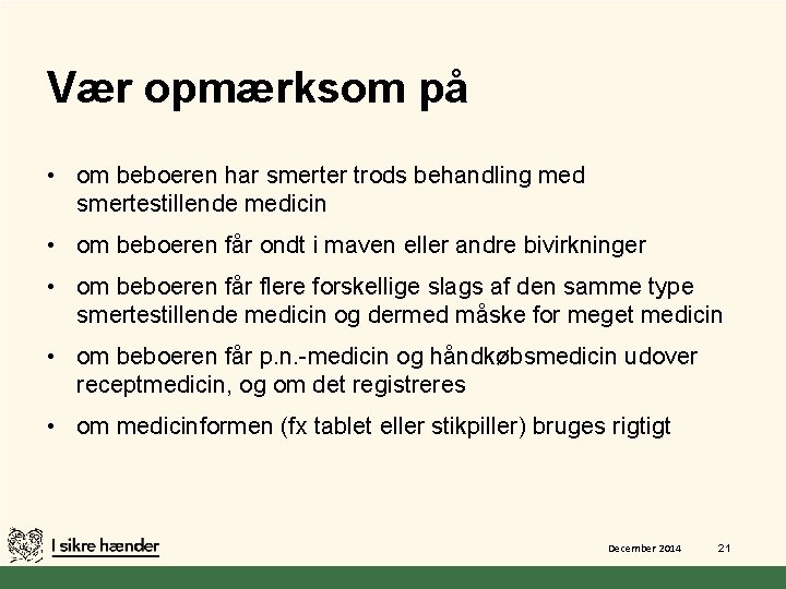 Vær opmærksom på • om beboeren har smerter trods behandling med smertestillende medicin •