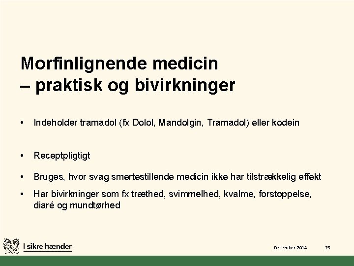 Morfinlignende medicin – praktisk og bivirkninger • Indeholder tramadol (fx Dolol, Mandolgin, Tramadol) eller