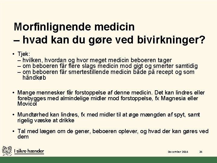Morfinlignende medicin – hvad kan du gøre ved bivirkninger? • Tjek: – hvilken, hvordan