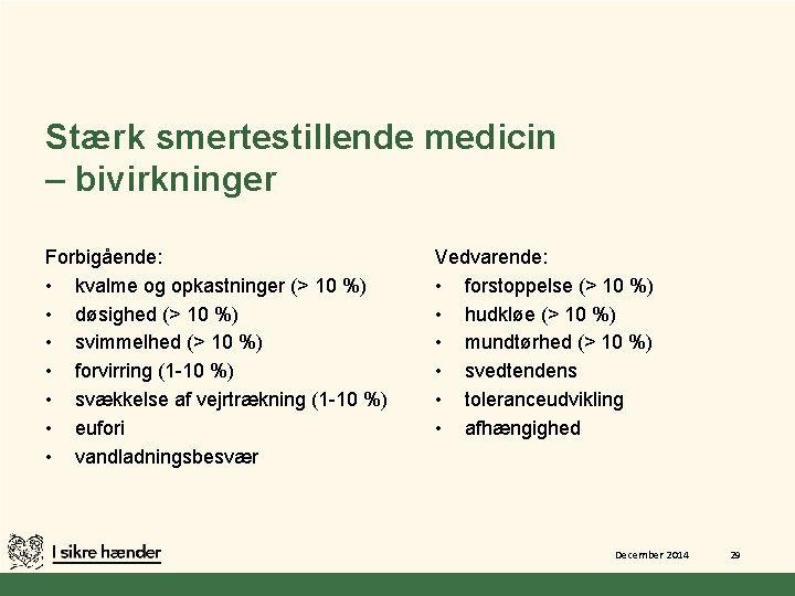 Stærk smertestillende medicin – bivirkninger Forbigående: • kvalme og opkastninger (> 10 %) •