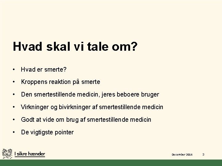 Hvad skal vi tale om? • Hvad er smerte? • Kroppens reaktion på smerte