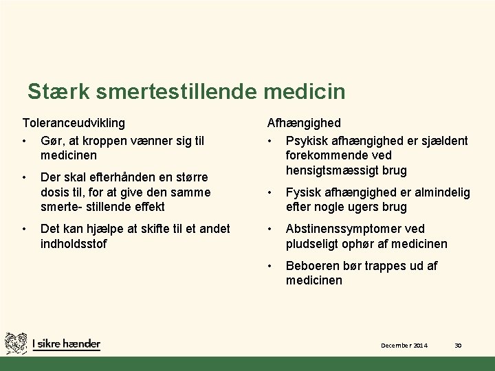 Stærk smertestillende medicin Toleranceudvikling • Gør, at kroppen vænner sig til medicinen • •