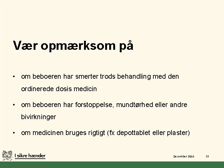 Vær opmærksom på • om beboeren har smerter trods behandling med den ordinerede dosis