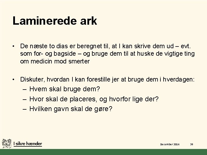 Laminerede ark • De næste to dias er beregnet til, at I kan skrive