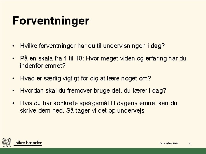 Forventninger • Hvilke forventninger har du til undervisningen i dag? • På en skala