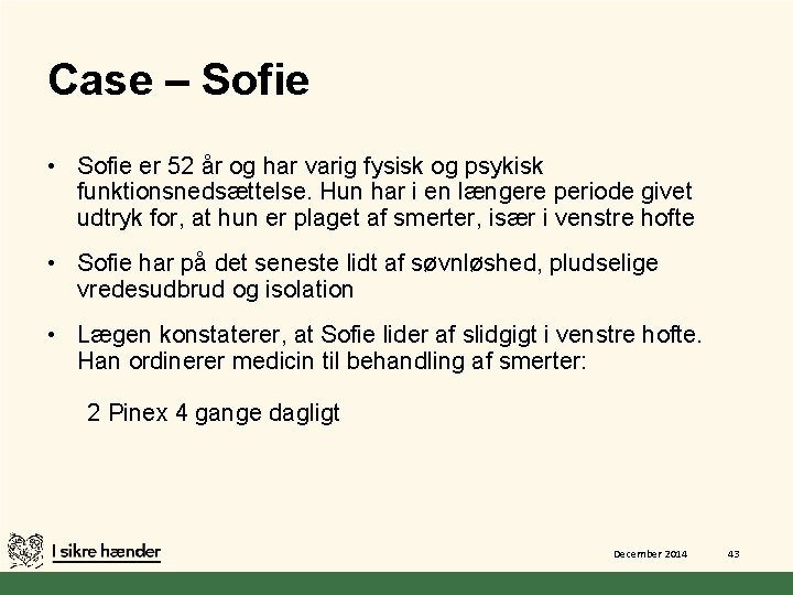 Case – Sofie • Sofie er 52 år og har varig fysisk og psykisk