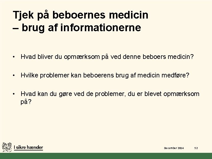 Tjek på beboernes medicin – brug af informationerne • Hvad bliver du opmærksom på