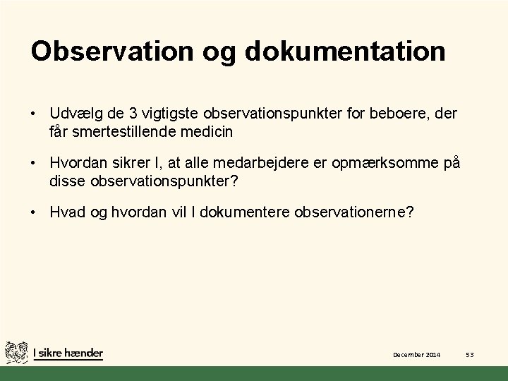 Observation og dokumentation • Udvælg de 3 vigtigste observationspunkter for beboere, der får smertestillende