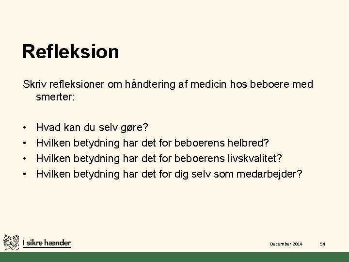 Refleksion Skriv refleksioner om håndtering af medicin hos beboere med smerter: • • Hvad