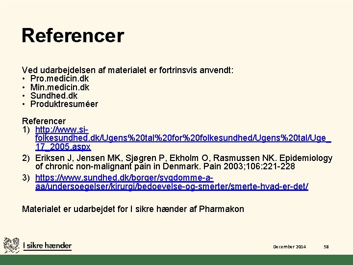 Referencer Ved udarbejdelsen af materialet er fortrinsvis anvendt: • Pro. medicin. dk • Min.