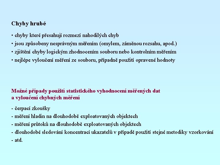 Chyby hrubé • chyby které přesahují rozmezí nahodilých chyb • jsou způsobeny nesprávným měřením