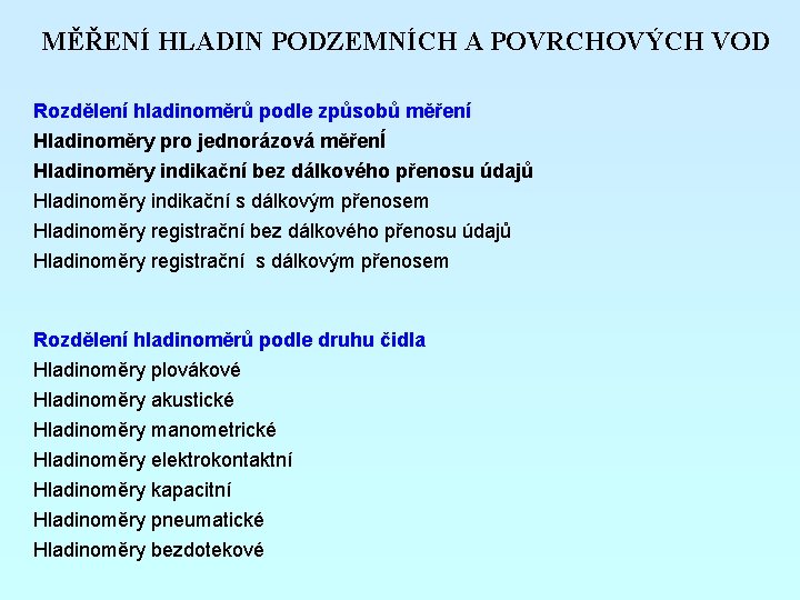 MĚŘENÍ HLADIN PODZEMNÍCH A POVRCHOVÝCH VOD Rozdělení hladinoměrů podle způsobů měření Hladinoměry pro jednorázová