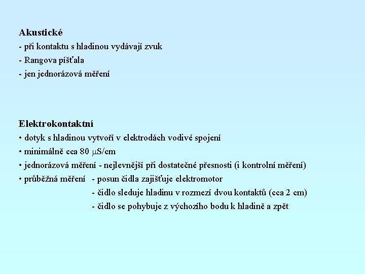 Akustické - při kontaktu s hladinou vydávají zvuk - Rangova píšťala - jen jednorázová