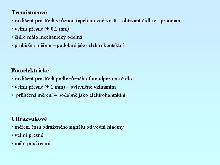 Termistorové • rozlišení prostředí s různou tepelnou vodivostí – ohřívání čidla el. proudem •