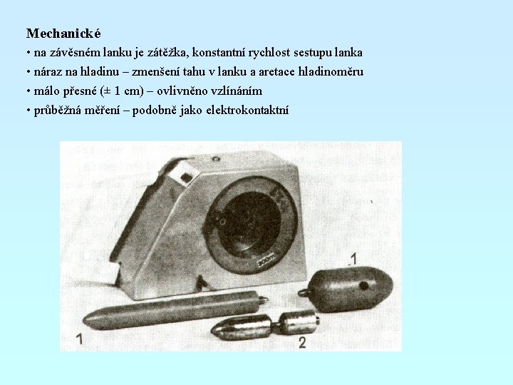 Mechanické • na závěsném lanku je zátěžka, konstantní rychlost sestupu lanka • náraz na