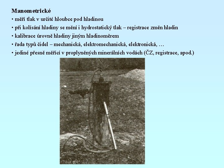 Manometrické • měří tlak v určité hloubce pod hladinou • při kolísání hladiny se
