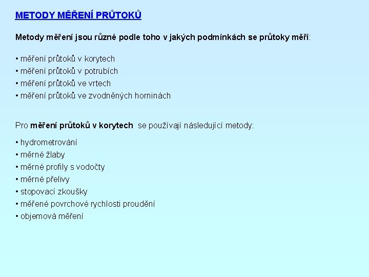 METODY MĚŘENÍ PRŮTOKŮ Metody měření jsou různé podle toho v jakých podmínkách se průtoky