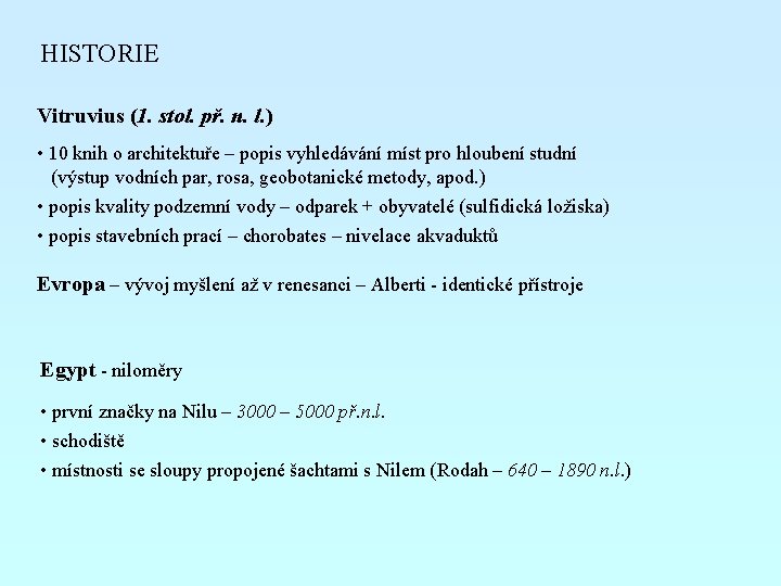 HISTORIE Vitruvius (1. stol. př. n. l. ) • 10 knih o architektuře –