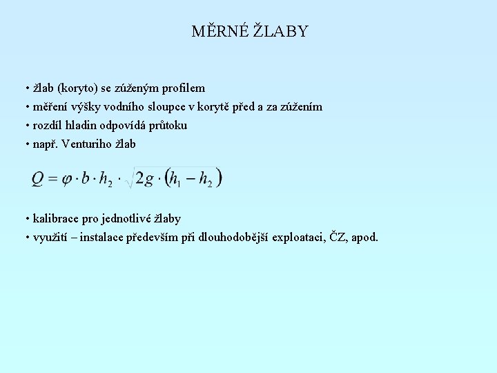 MĚRNÉ ŽLABY • žlab (koryto) se zúženým profilem • měření výšky vodního sloupce v