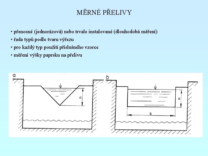 MĚRNÉ PŘELIVY • přenosné (jednorázová) nebo trvale instalované (dlouhodobá měření) • řada typů podle