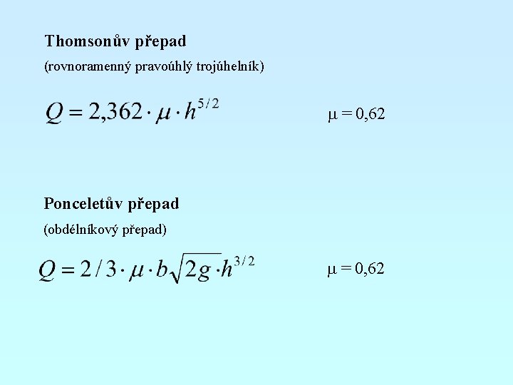 Thomsonův přepad (rovnoramenný pravoúhlý trojúhelník) m = 0, 62 Ponceletův přepad (obdélníkový přepad) m