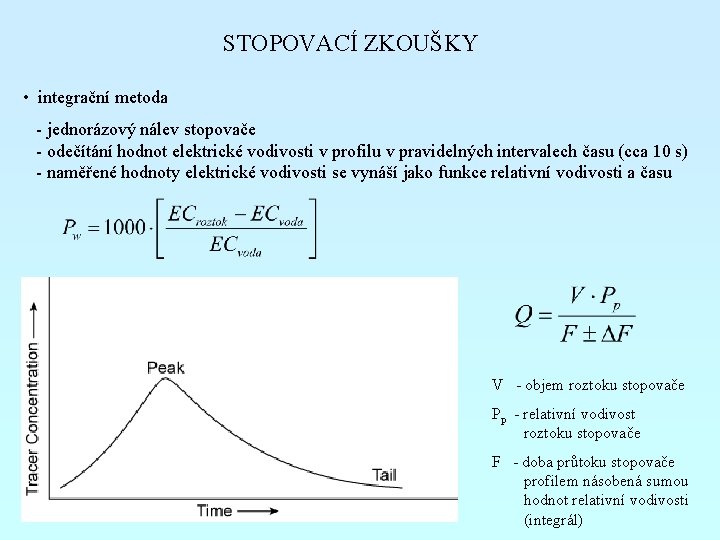 STOPOVACÍ ZKOUŠKY • integrační metoda - jednorázový nálev stopovače - odečítání hodnot elektrické vodivosti