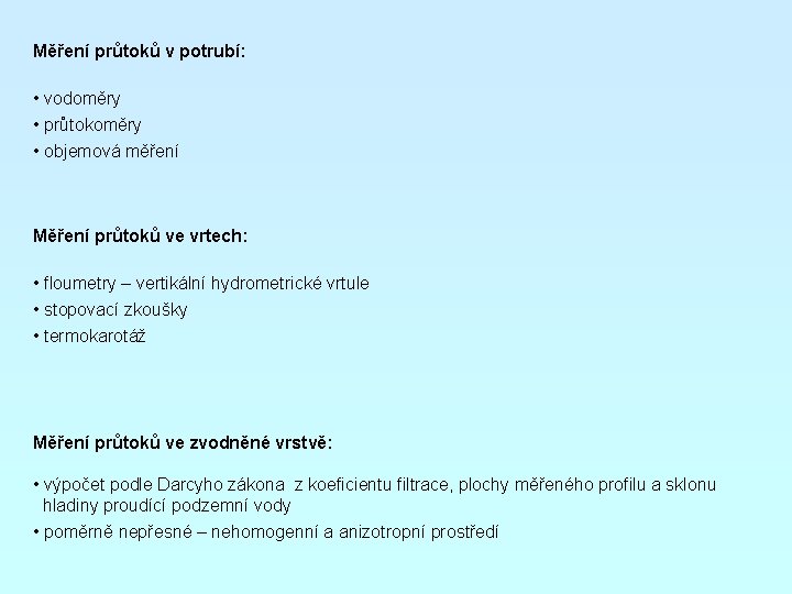 Měření průtoků v potrubí: • vodoměry • průtokoměry • objemová měření Měření průtoků ve