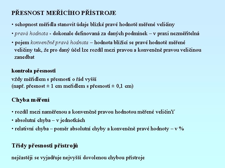 PŘESNOST MEŘÍCÍHO PŘÍSTROJE • schopnost měřidla stanovit údaje blízké pravé hodnotě měřené veličiny •